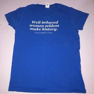 Well Behaved Women Seldom Make History Blue Tshirt